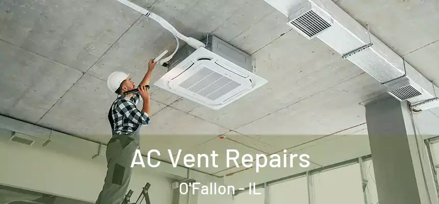  AC Vent Repairs O'Fallon - IL