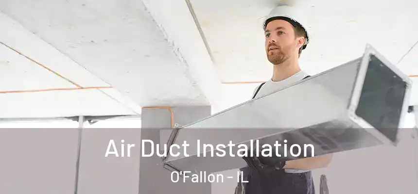  Air Duct Installation O'Fallon - IL
