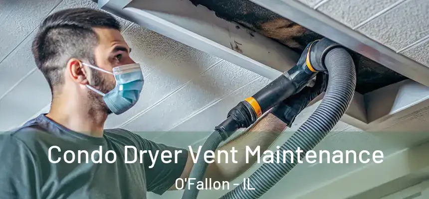 Condo Dryer Vent Maintenance O'Fallon - IL