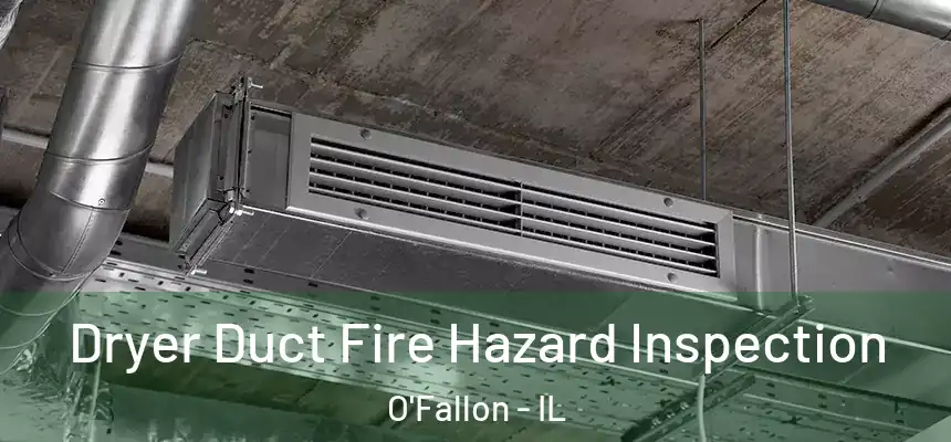  Dryer Duct Fire Hazard Inspection O'Fallon - IL