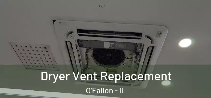 Dryer Vent Replacement O'Fallon - IL