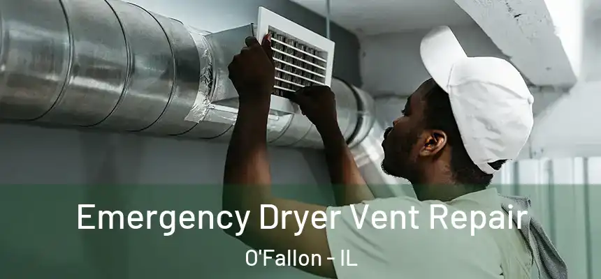 Emergency Dryer Vent Repair O'Fallon - IL