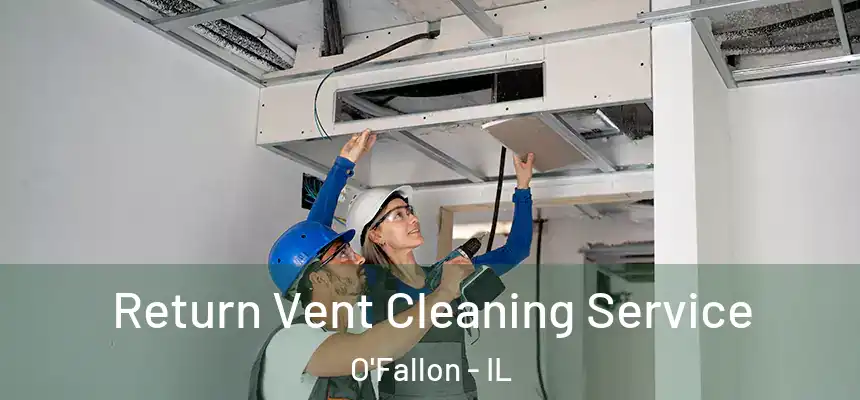 Return Vent Cleaning Service O'Fallon - IL